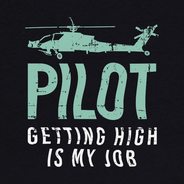 Getting High Is My Job Helicopter Pilot Gift by petervanderwalk